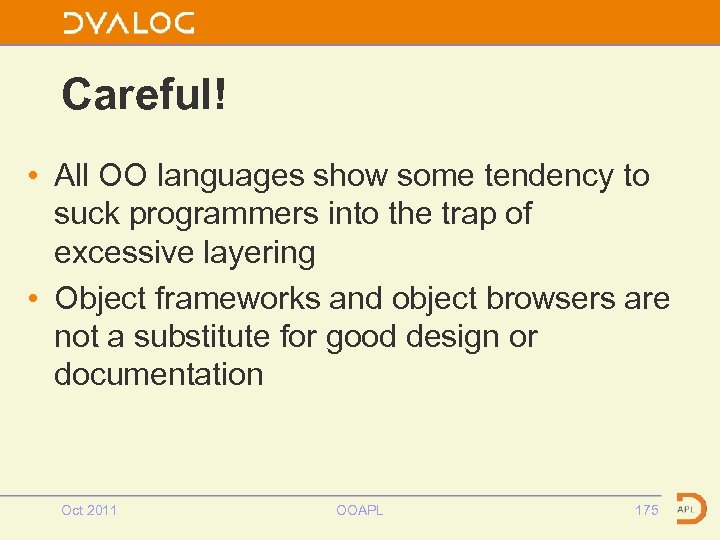 Careful! • All OO languages show some tendency to suck programmers into the trap