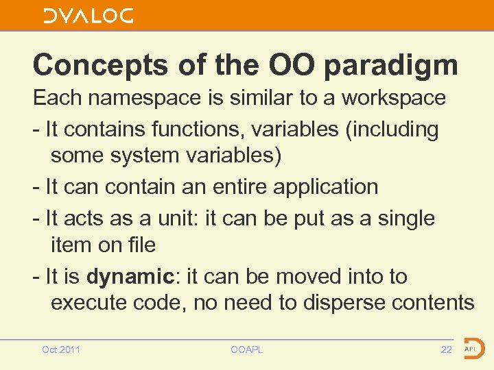 Concepts of the OO paradigm Each namespace is similar to a workspace - It