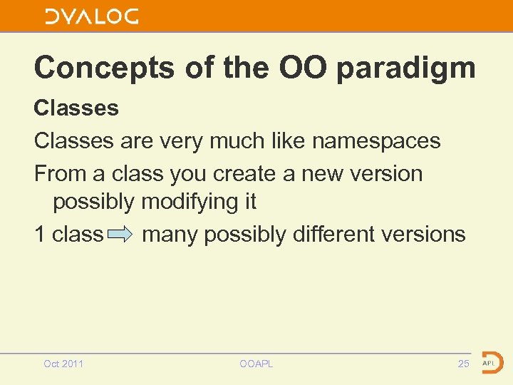 Concepts of the OO paradigm Classes are very much like namespaces From a class