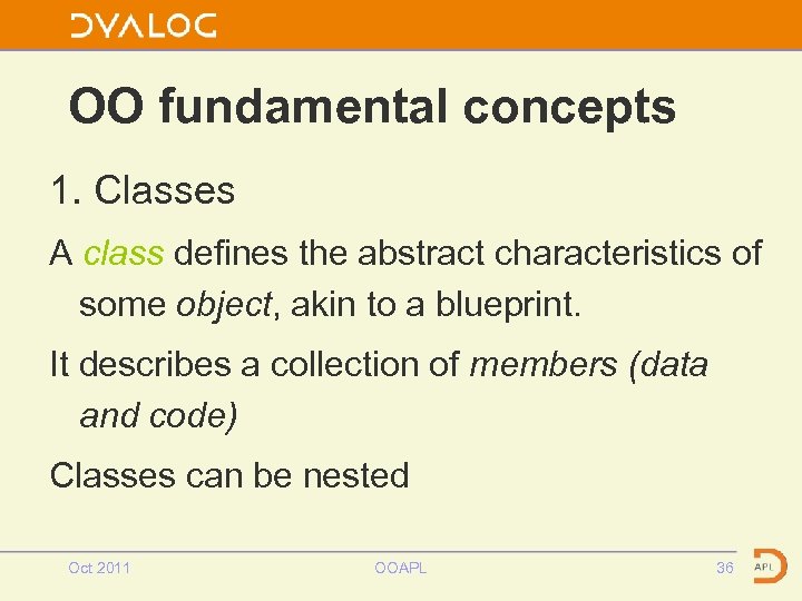 OO fundamental concepts 1. Classes A class defines the abstract characteristics of some object,