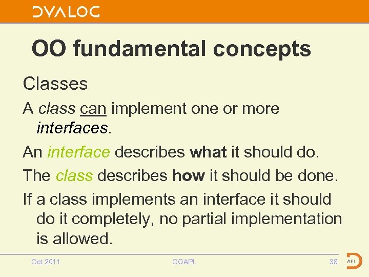 OO fundamental concepts Classes A class can implement one or more interfaces. An interface