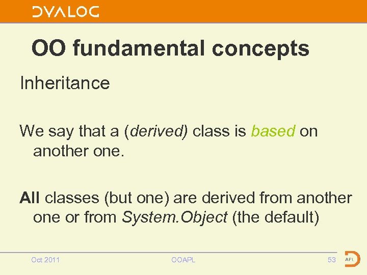 OO fundamental concepts Inheritance We say that a (derived) class is based on another
