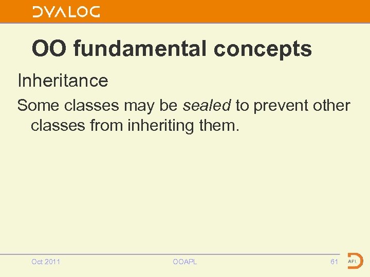 OO fundamental concepts Inheritance Some classes may be sealed to prevent other classes from