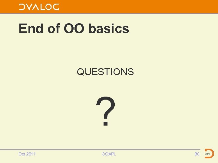 End of OO basics QUESTIONS ? Oct 2011 OOAPL 80 