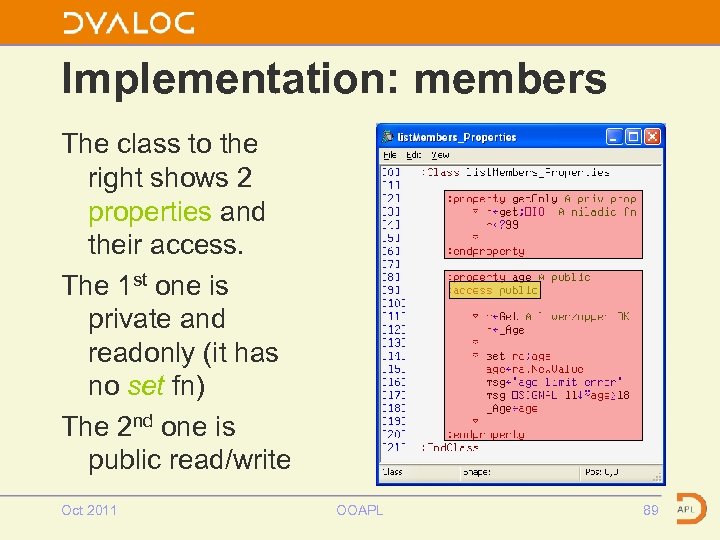Implementation: members The class to the right shows 2 properties and their access. The