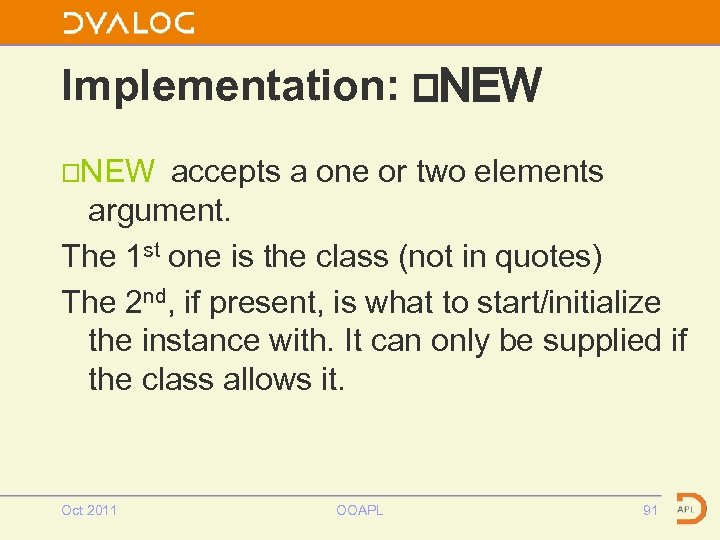 Implementation: ⎕NEW accepts a one or two elements argument. The 1 st one is