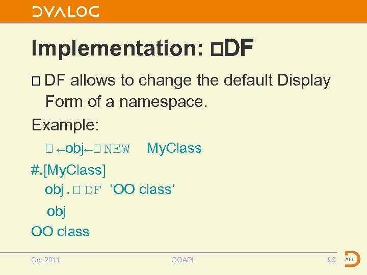 Implementation: ⎕DF ⎕ DF allows to change the default Display Form of a namespace.