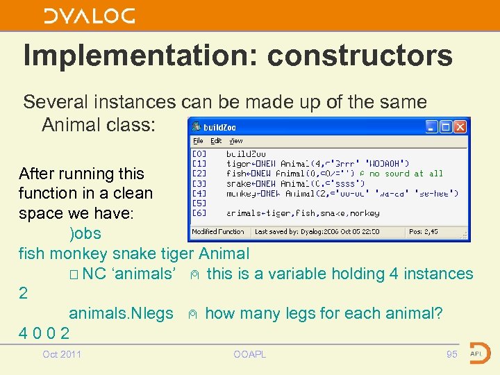 Implementation: constructors Several instances can be made up of the same Animal class: After