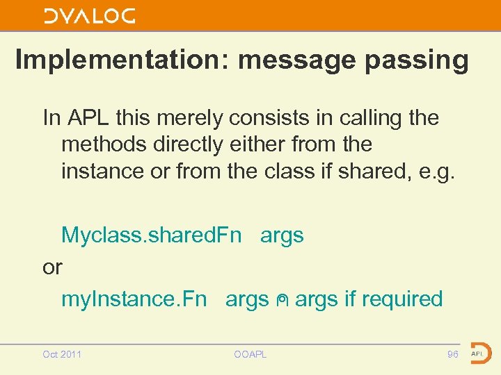 Implementation: message passing In APL this merely consists in calling the methods directly either