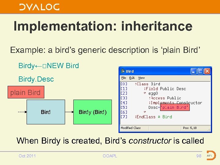 Implementation: inheritance Example: a bird’s generic description is ‘plain Bird’ Birdy←⎕NEW Birdy. Desc plain
