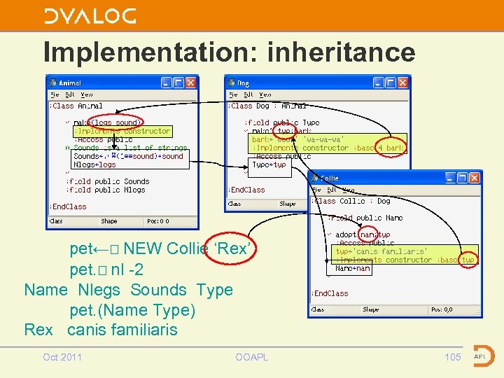 Implementation: inheritance pet←⎕ NEW Collie ‘Rex’ pet. ⎕ nl -2 Name Nlegs Sounds Type