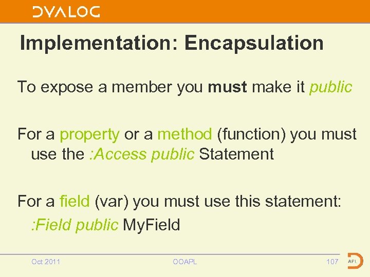 Implementation: Encapsulation To expose a member you must make it public For a property