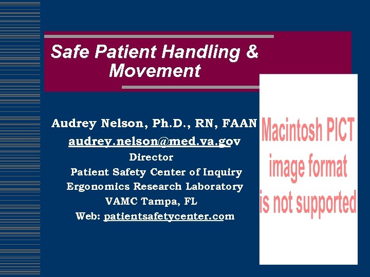 Safe Patient Handling & Movement Audrey Nelson, Ph. D. , RN, FAAN audrey. nelson@med.