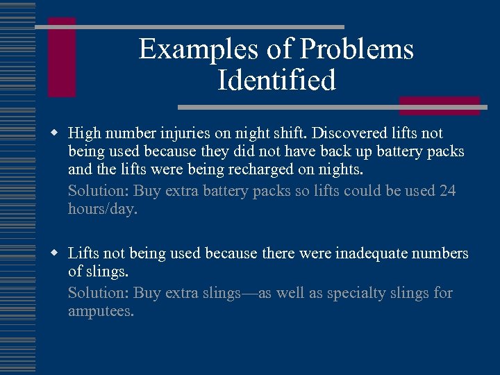 Examples of Problems Identified w High number injuries on night shift. Discovered lifts not