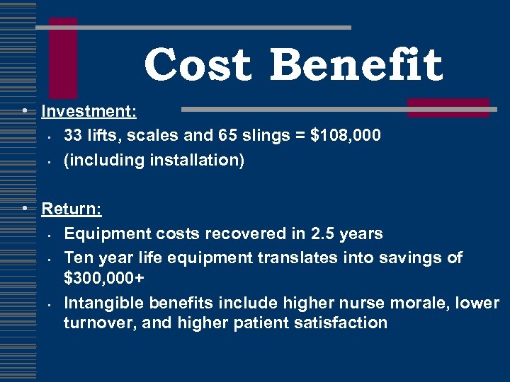 Cost Benefit • Investment: • 33 lifts, scales and 65 slings = $108, 000