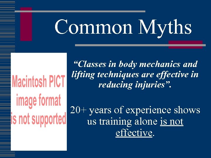 Common Myths “Classes in body mechanics and lifting techniques are effective in reducing injuries”.