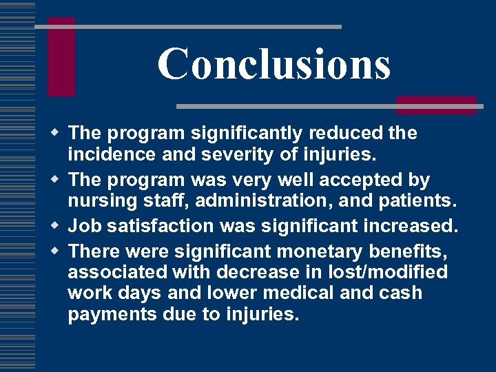 Conclusions w The program significantly reduced the incidence and severity of injuries. w The