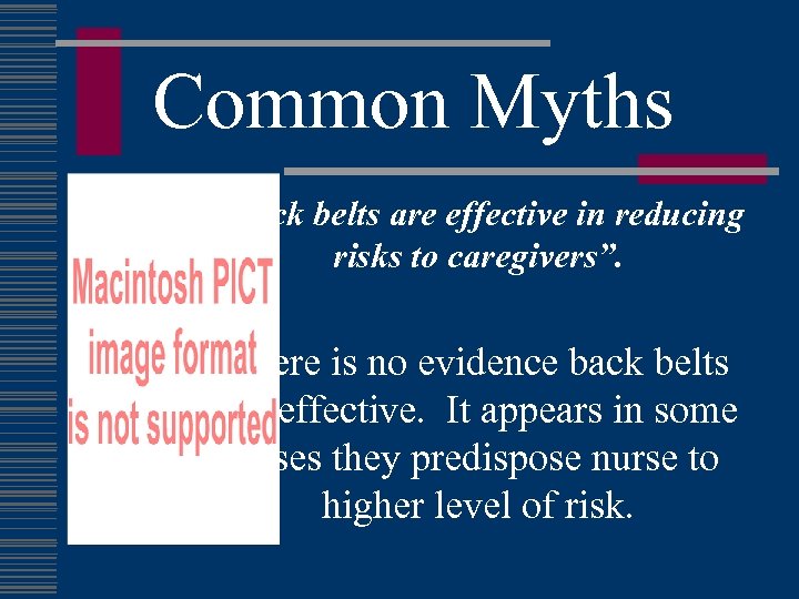 Common Myths “Back belts are effective in reducing risks to caregivers”. There is no