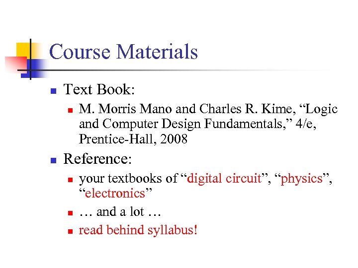 Course Materials n Text Book: n n M. Morris Mano and Charles R. Kime,
