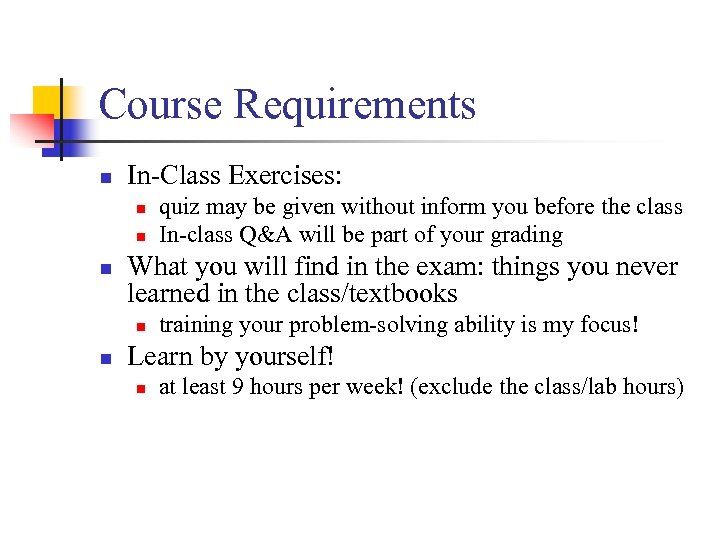 Course Requirements n In-Class Exercises: n n n What you will find in the