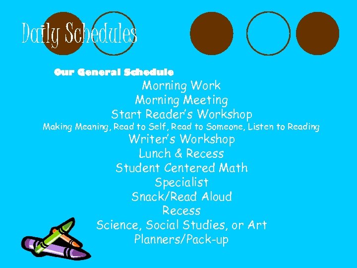 Daily Schedules Our General Schedule Morning Work Morning Meeting Start Reader’s Workshop Making Meaning,