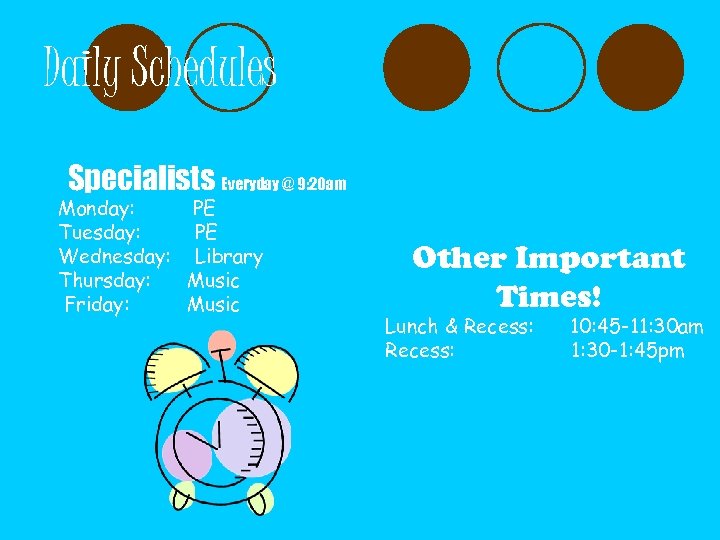 Daily Schedules Specialists Everyday @ 9: 20 am l l l Monday: PE Tuesday: