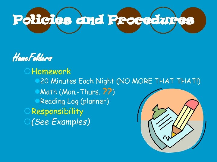 Policies and Procedures Home. Folders ¡Homework l 20 Minutes Each Night (NO MORE THAT!)