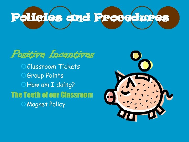 Policies and Procedures Positive Incentives ¡Classroom Tickets ¡Group Points ¡How am I doing? The