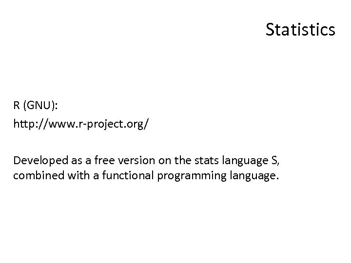 Statistics R (GNU): http: //www. r-project. org/ Developed as a free version on the