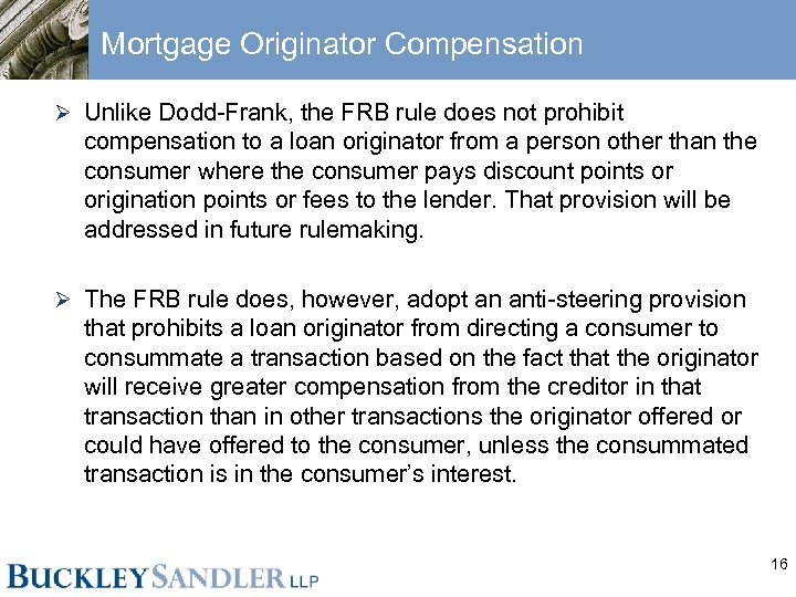 Mortgage Originator Compensation Ø Unlike Dodd-Frank, the FRB rule does not prohibit compensation to