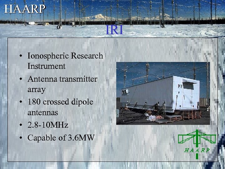 HAARP IRI • Ionospheric Research Instrument • Antenna transmitter array • 180 crossed dipole