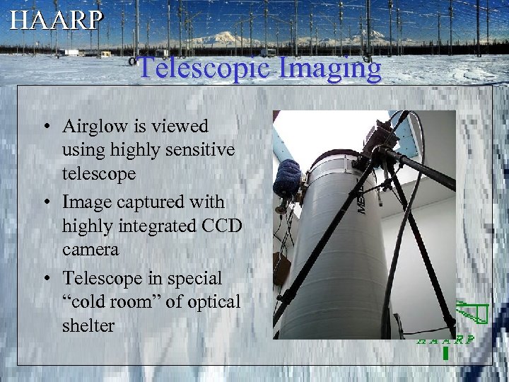 HAARP Telescopic Imaging • Airglow is viewed using highly sensitive telescope • Image captured