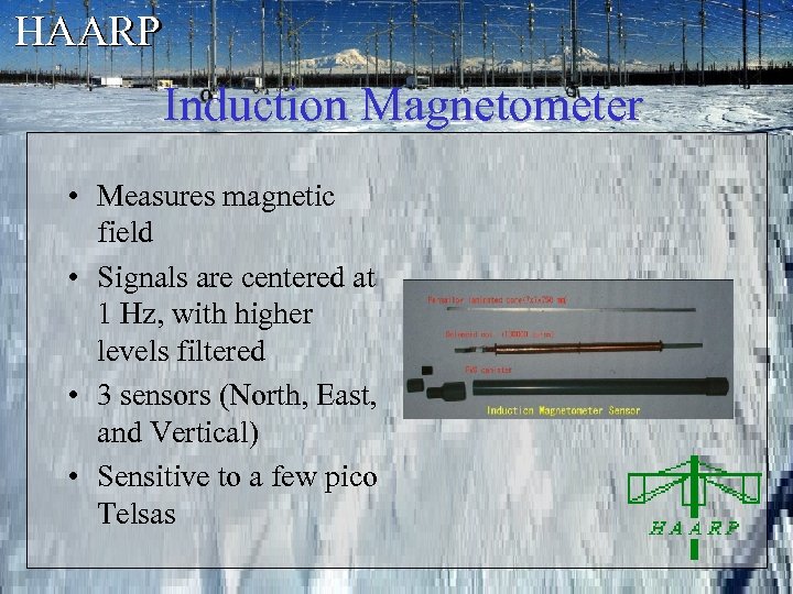 HAARP Induction Magnetometer • Measures magnetic field • Signals are centered at 1 Hz,