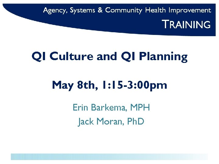 QI Culture and QI Planning May 8 th, 1: 15 -3: 00 pm Erin