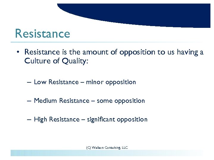 Resistance • Resistance is the amount of opposition to us having a Culture of