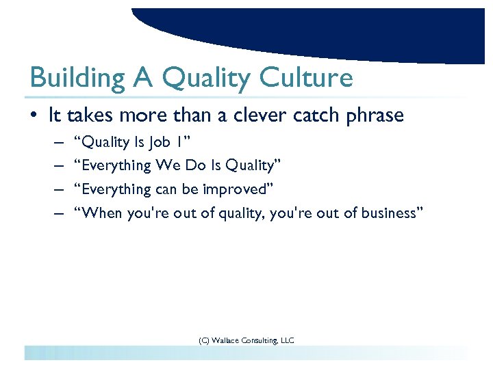 Building A Quality Culture • It takes more than a clever catch phrase –
