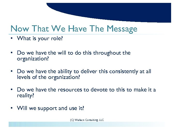 Now That We Have The Message • What is your role? • Do we