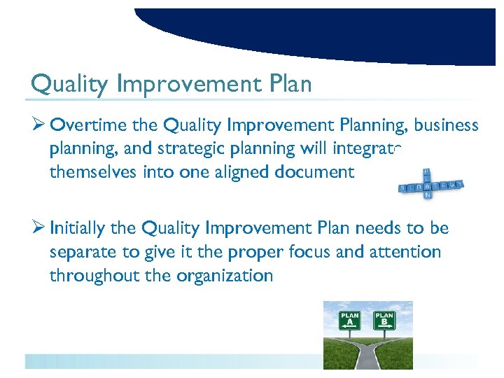 Quality Improvement Plan Ø Overtime the Quality Improvement Planning, business planning, and strategic planning