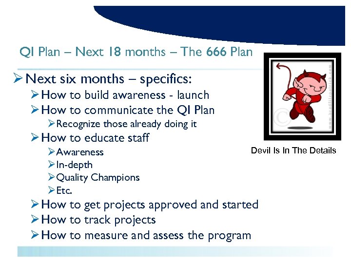 QI Plan – Next 18 months – The 666 Plan Ø Next six months