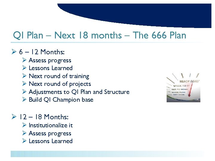 QI Plan – Next 18 months – The 666 Plan Ø 6 – 12