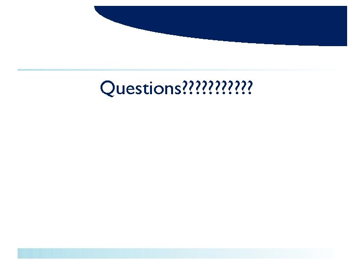 Questions? ? ? 