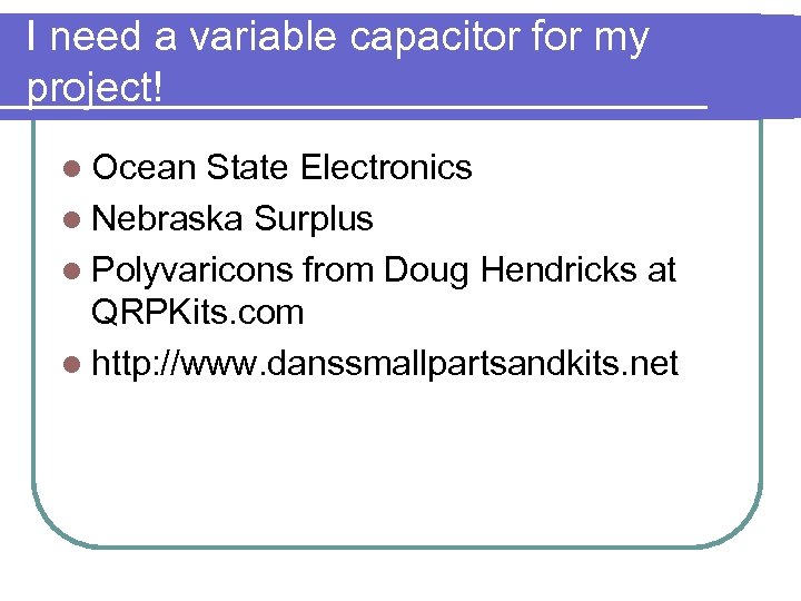 I need a variable capacitor for my project! l Ocean State Electronics l Nebraska