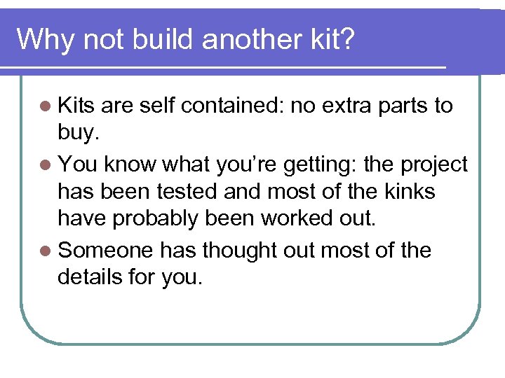 Why not build another kit? l Kits are self contained: no extra parts to