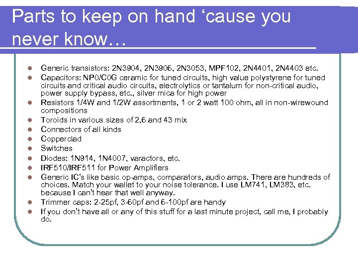 Parts to keep on hand ‘cause you never know… l l l Generic transistors: