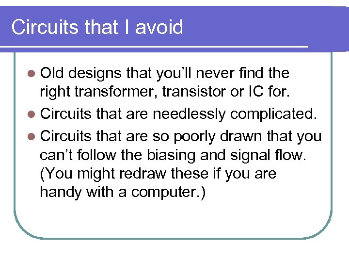 Circuits that I avoid l Old designs that you’ll never find the right transformer,