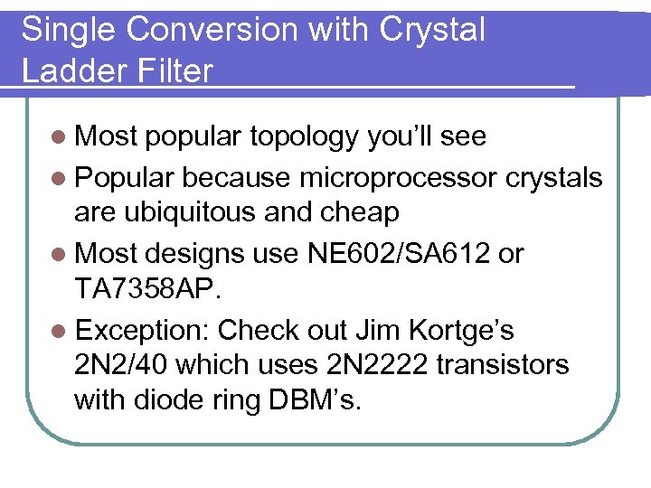 Single Conversion with Crystal Ladder Filter l Most popular topology you’ll see l Popular