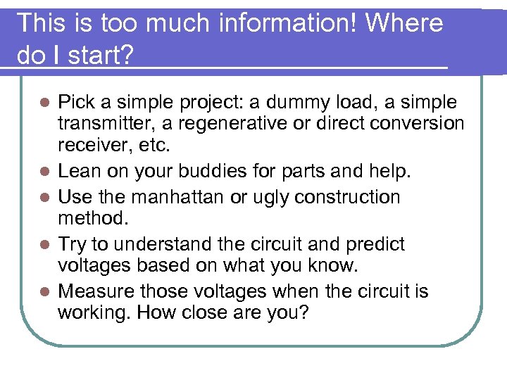 This is too much information! Where do I start? l l l Pick a