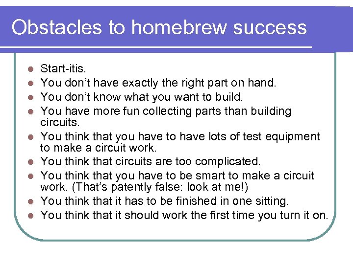 Obstacles to homebrew success l l l l l Start-itis. You don’t have exactly