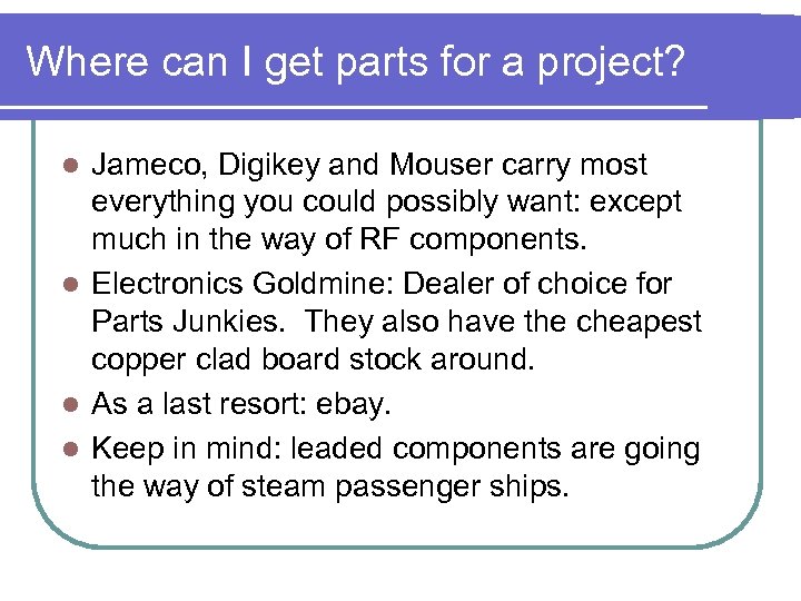 Where can I get parts for a project? Jameco, Digikey and Mouser carry most