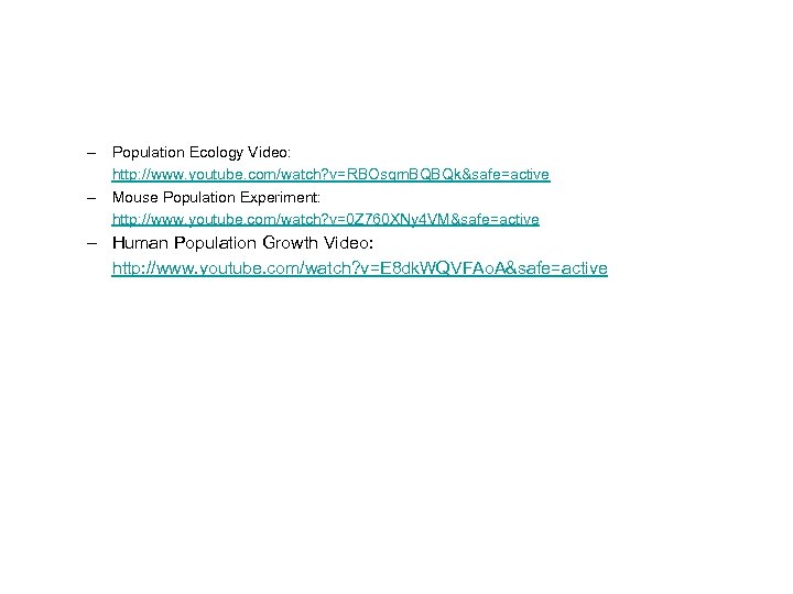 – Population Ecology Video: http: //www. youtube. com/watch? v=RBOsqm. BQBQk&safe=active – Mouse Population Experiment: